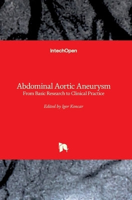 Abdominal Aortic Aneurysm: From Basic Research to Clinical Practice by Koncar, Igor