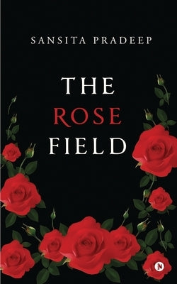 The Rose Field by Sansita Pradeep