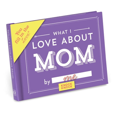 What I Love about Mom Fill in the Love Book by Knock Knock
