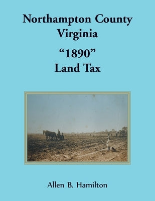 Northampton County, Virginia "1890" Land Tax by Hamilton, Allen B.