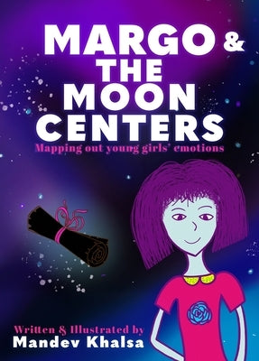 Margo & The Moon Centers: Mapping Out Young Girls' Emotions by Khalsa, Mandev