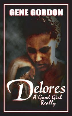 Delores, A Good Girl Really by Gordon, Gene