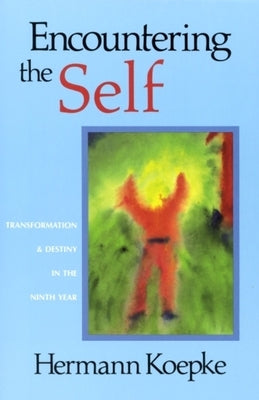 Encountering the Self: Transformation & Destiny in the Ninth Year by Koepke, Hermann