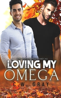 Loving My Omega by Gray, C. W.