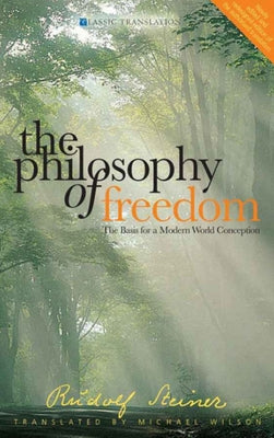 The Philosophy of Freedom: The Basis for a Modern World Conception (Cw 4) by Steiner, Rudolf