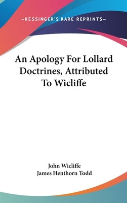 An Apology For Lollard Doctrines, Attributed To Wicliffe by Wicliffe, John
