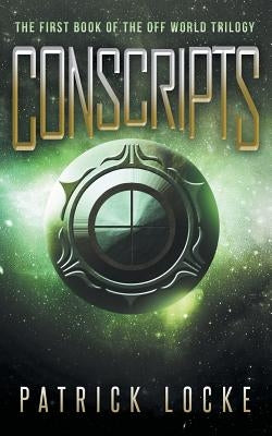 Conscripts: The First Book of the Off World Trilogy by Locke, Patrick