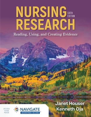 Nursing Research: Reading, Using, and Creating Evidence with Navigate Advantage Access by Houser, Janet