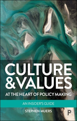 Culture and Values at the Heart of Policy Making: An Insider's Guide by Muers, Stephen