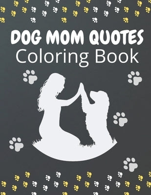 Dog Mom Quotes Coloring Book: Dog Mom Coloring Book: Dog Coloring Book For Dog Mom by Publisher, Af Book