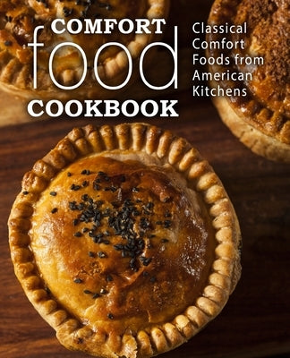 Comfort Food Cookbook: Classical Comfort Foods from American Kitchens by Press, Booksumo