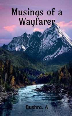 Musings of a Wayfarer by A, Bushra