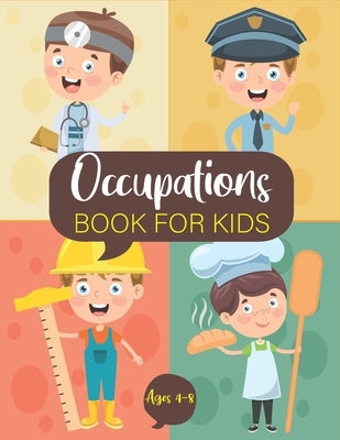 Occupations Book For Kids Ages 4-8: Coloring Book To Make Your Kids Love The Jobs And What Could Will Be In The Future by Publisher, Benbook