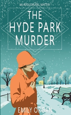 The Hyde Park Murder: Augusta Peel 1920s Series Book 11 by Organ, Emily