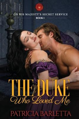 The Duke Who Loved Me: On His Majesty's Secret Service Book 1 by Barletta, Patricia