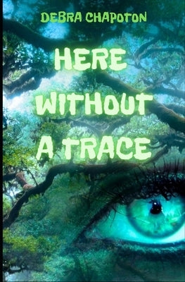 Here Without A Trace: A Young Adult Fantasy Adventure by Patchard, Boone