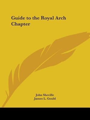 Guide to the Royal Arch Chapter by Sheville, John