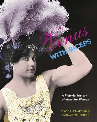 Venus with Biceps: A Pictorial History of Muscular Women by Chapman, David L.