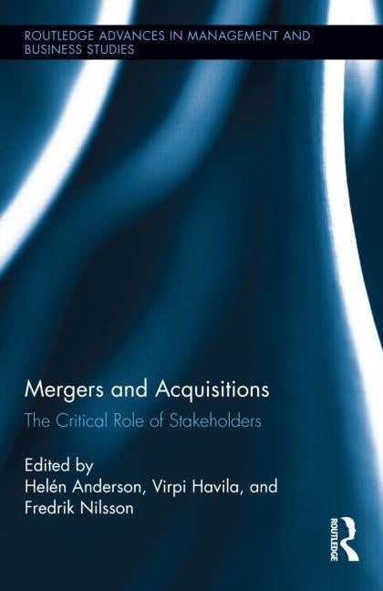 Mergers and Acquisitions: The Critical Role of Stakeholders by Anderson, Helén