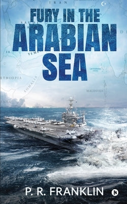 Fury in the Arabian Sea by P R Franklin