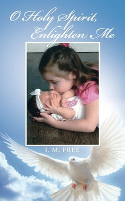 O Holy Spirit, Enlighten Me by I M Free