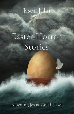 Easter Horror Stories: Rescuing Jesus' Good News by John, Jason