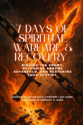 7 DAYS OF SPIRITUAL WARFARE & RECOVERY - Binding the Enemy, Returning Arrows Sevenfold, and Restoring Your Destiny by Godseagle, Zacharias