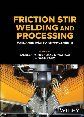 Friction Stir Welding and Processing: Fundamentals to Advancements by Rathee, Sandeep