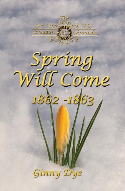 Spring Will Come (# 3 in the Bregdan Chronicles Historical Fiction Romance Series) by Dye, Ginny