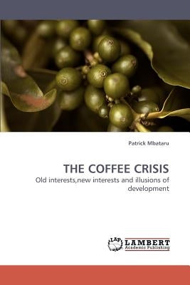 The Coffee Crisis by Mbataru, Patrick
