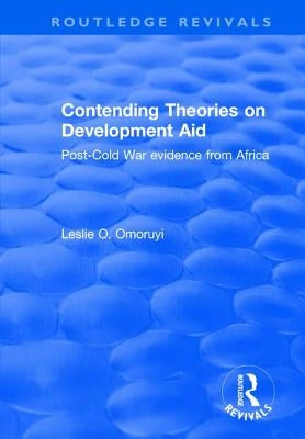 Contending Theories on Development Aid: Post-Cold War Evidence from Africa by Omoruyi, Leslie O.
