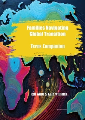 Families Navigating Global Transition: Teens Companion by Ward, Jeni