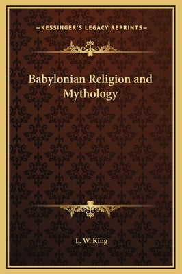 Babylonian Religion and Mythology by King, L. W.