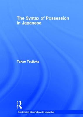 The Syntax of Possession in Japanese by Tsujioka, Takae