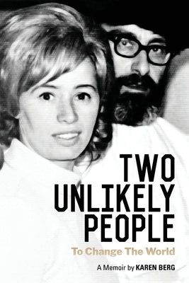 Two Unlikely People to Change the World: A Memoir by Karen Berg by Berg, Karen