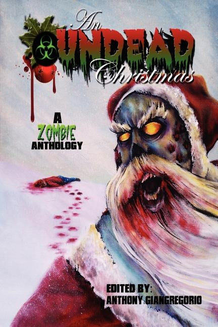 An Undead Christmas: A Zombie Anthology by Giangregorio, Anthony