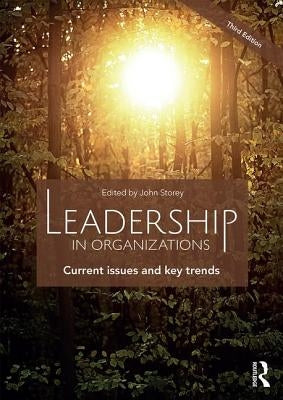 Leadership in Organizations: Current Issues and Key Trends by Storey, John