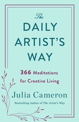 The Daily Artist's Way: 366 Meditations for Creative Living by Cameron, Julia