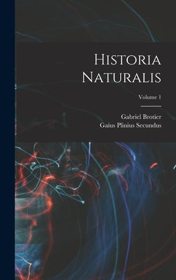 Historia Naturalis; Volume 1 by Secundus, Gaius Plinius