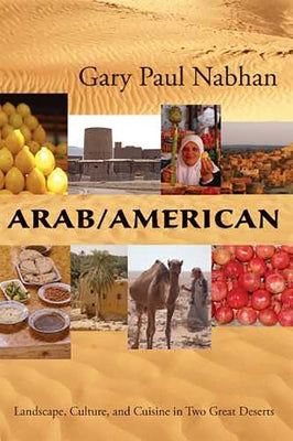 Arab/American: Landscape, Culture, and Cuisine in Two Great Deserts by Nabhan, Gary Paul