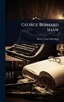 George Bernard Shaw by Mencken, Henry Louis
