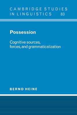 Possession: Cognitive Sources, Forces, and Grammaticalization by Heine, Bernd