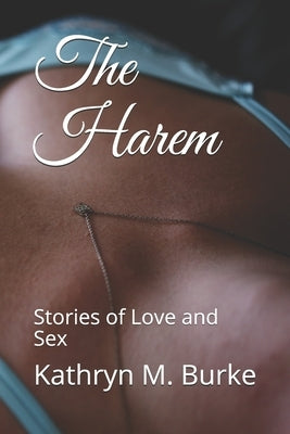 The Harem: Stories of Love and Sex by Burke, Kathryn M.