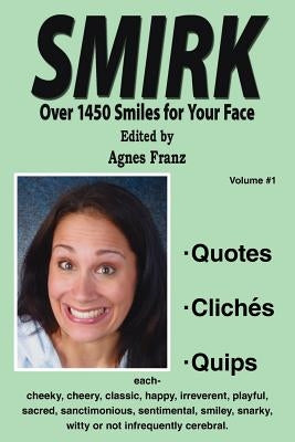 Smirk: Over 1450 Smiles for Your Face by Franz, Agnes