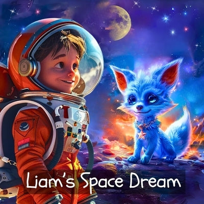 Liam's Space Dream: Super Cute Space Book for Kids by Williams, J. P. Anthony