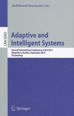 Adaptive and Intelligent Systems: Second International Conference, ICAIS 2011, Klagenfurt, Austria, September 6-8, 2011, Proceedings by Bouchachia, Abdelhamid