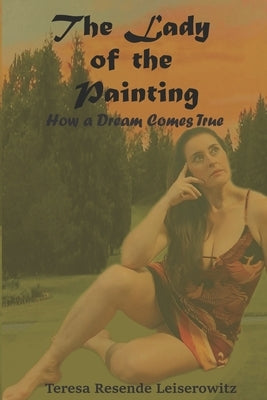 The Lady of the Painting: How a Dream Comes Tru by Leiserowitz, Teresa Resende