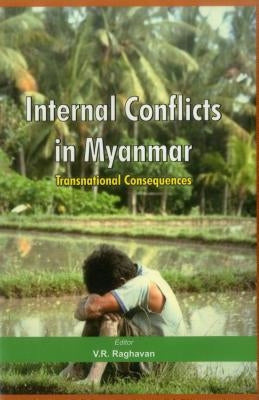 Internal Conflicts in Myanmar: Transnational Consequences by Raghavan, V. R.