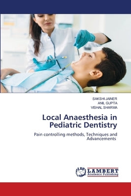 Local Anaesthesia in Pediatric Dentistry by Jainer, Sakshi