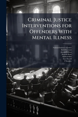 Criminal Justice Interventions for Offenders With Mental Illness by National Institute of Justice (Nij)